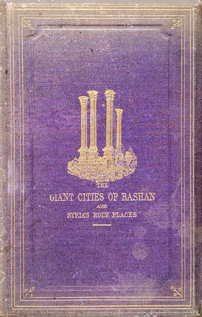 Josias Leslie Porter [1823-1889], The Giant Cities of Bashan; and Syria's Holy Places