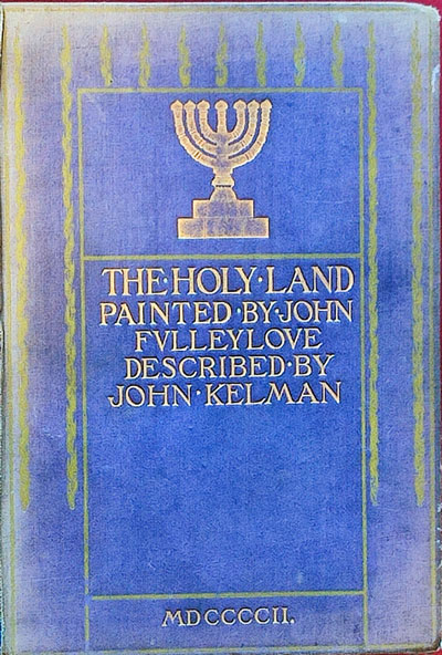 John Fulleylove [1863-1915] & John Kelman [1864-1929], The Holy Land