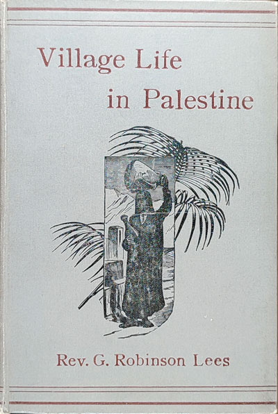 George Robinson Lees [1860-1944], Village Life in Palestine